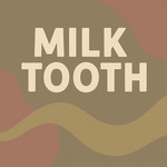 Milk Tooth, 2024